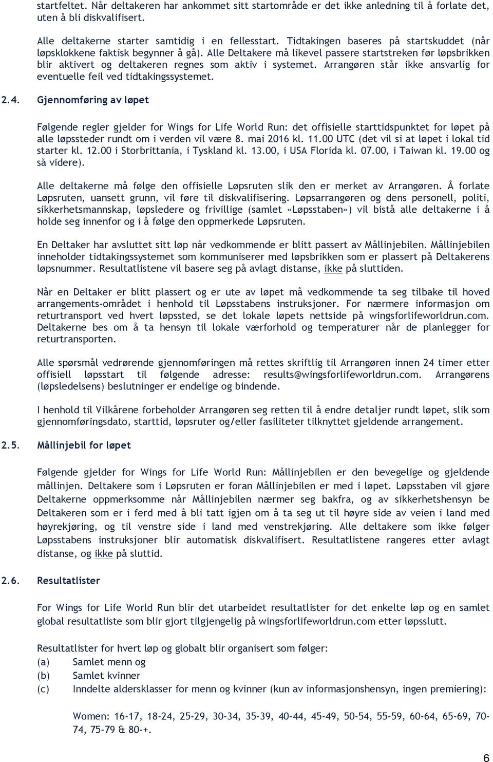 Arrangøren står ikke ansvarlig for eventuelle feil ved tidtakingssystemet. 2.4.