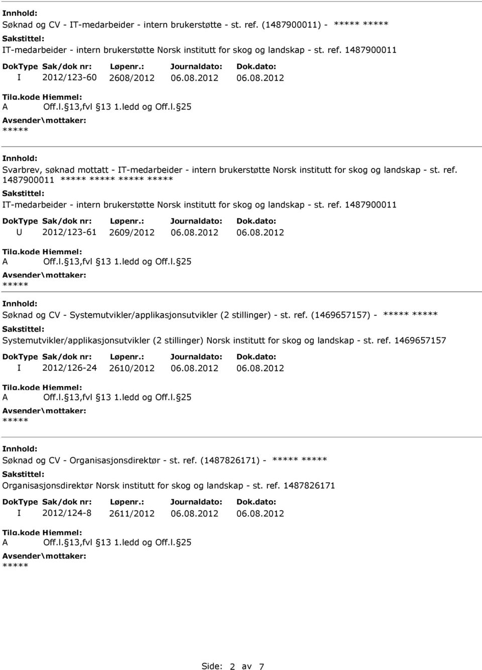 1487900011 2012/123-60 2608/2012 Svarbrev, søknad mottatt - T-medarbeider - intern brukerstøtte Norsk institutt for skog og landskap - st. ref.