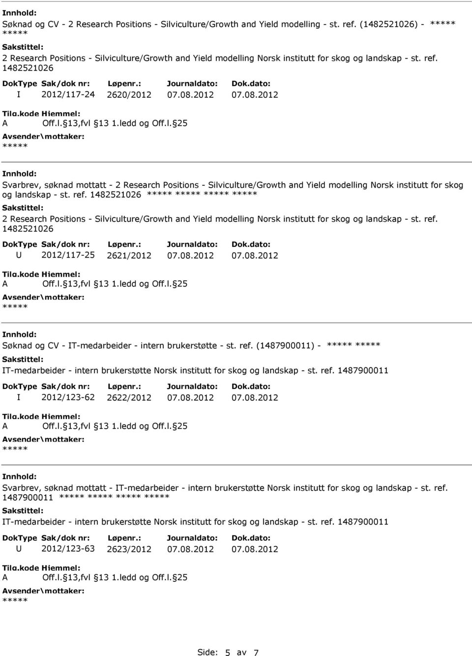 1482521026 2012/117-24 2620/2012 Svarbrev, søknad mottatt - 2 Research Positions - Silviculture/Growth and Yield modelling Norsk institutt for skog og landskap - st. ref.