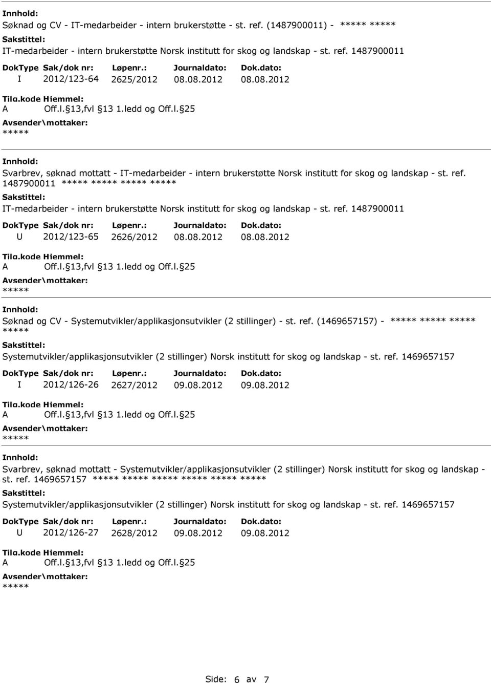 1487900011 2012/123-64 2625/2012 Svarbrev, søknad mottatt - T-medarbeider - intern brukerstøtte Norsk institutt for skog og landskap - st. ref.