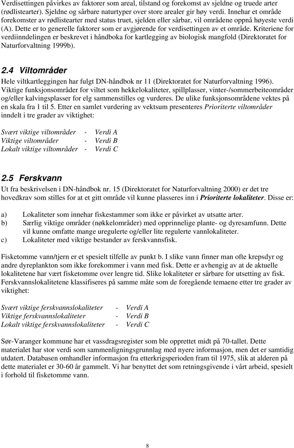 Dette er to generelle faktorer som er avgjørende for verdisettingen av et område.