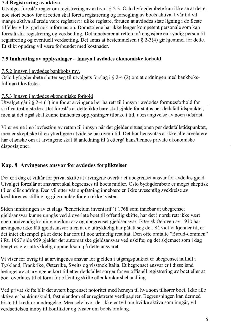 I vår tid vil mange aktiva allerede være registrert i ulike registre, foruten at avdødes siste ligning i de fleste tilfeller vil gi god nok informasjon.