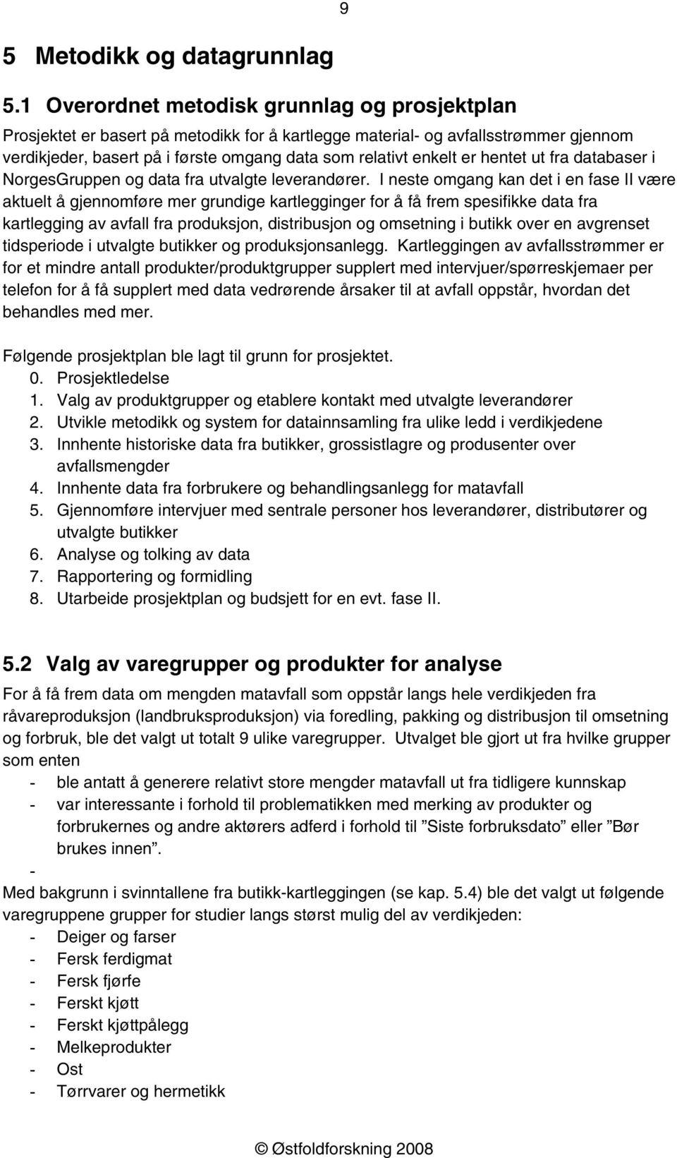 hentet ut fra databaser i NorgesGruppen og data fra utvalgte leverandører.