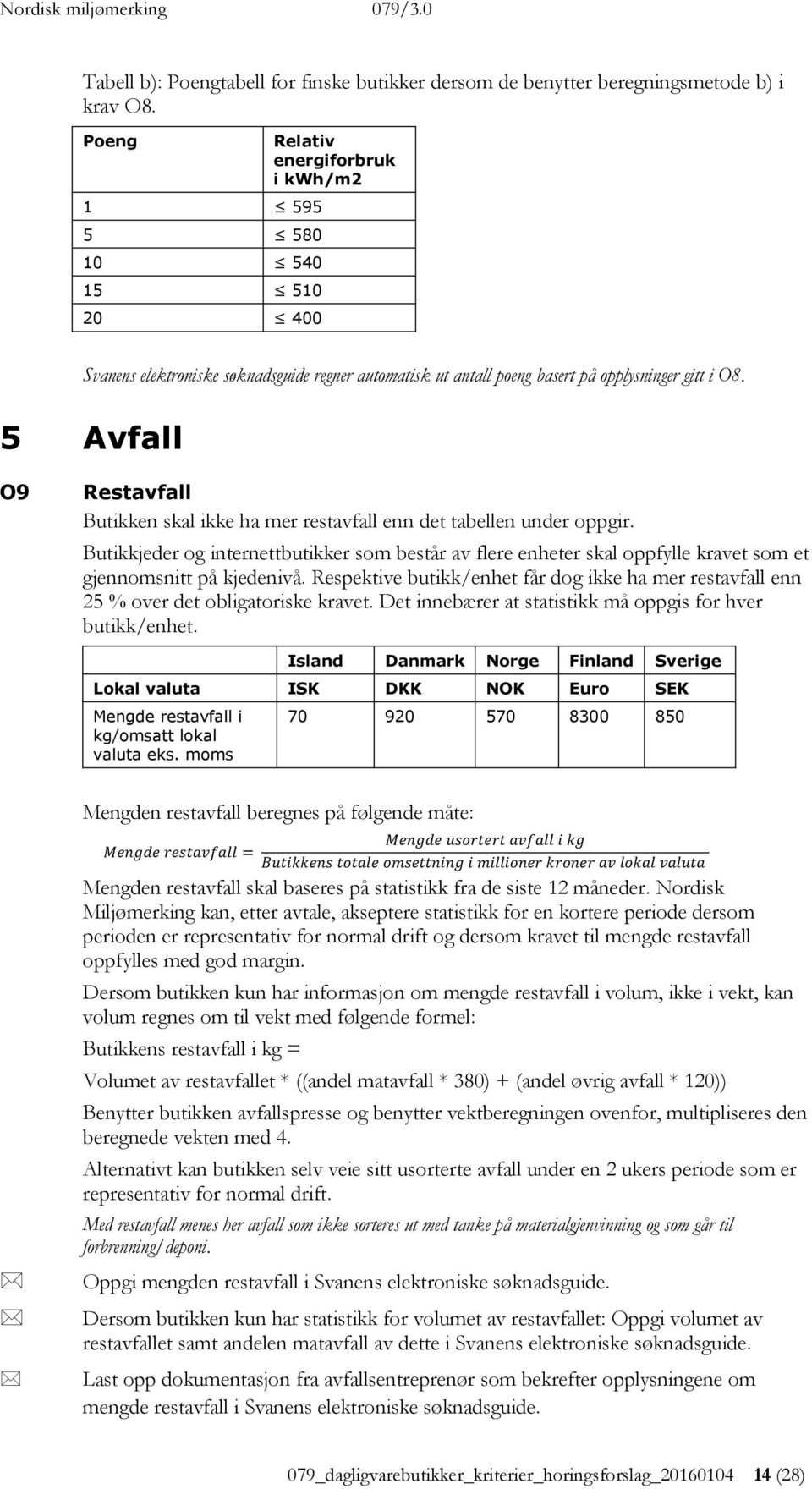 5 Avfall O9 Restavfall Butikken skal ikke ha mer restavfall enn det tabellen under oppgir.