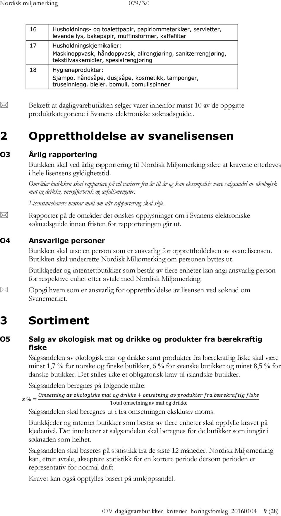 dagligvarebutikken selger varer innenfor minst 10 av de oppgitte produktkategoriene i Svanens elektroniske søknadsguide.