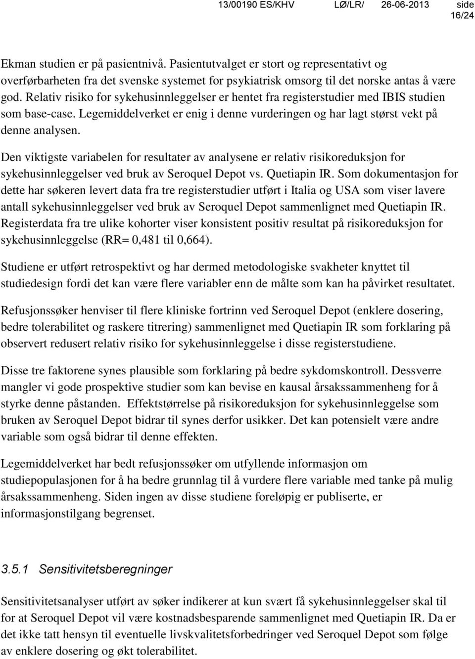 Den viktigste variabelen for resultater av analysene er relativ risikoreduksjon for sykehusinnleggelser ved bruk av Seroquel Depot vs. Quetiapin IR.