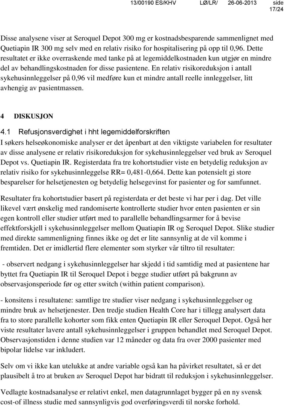 En relativ risikoreduksjon i antall sykehusinnleggelser på 0,96 vil medføre kun et mindre antall reelle innleggelser, litt avhengig av pasientmassen. 4 DISKUSJON 4.