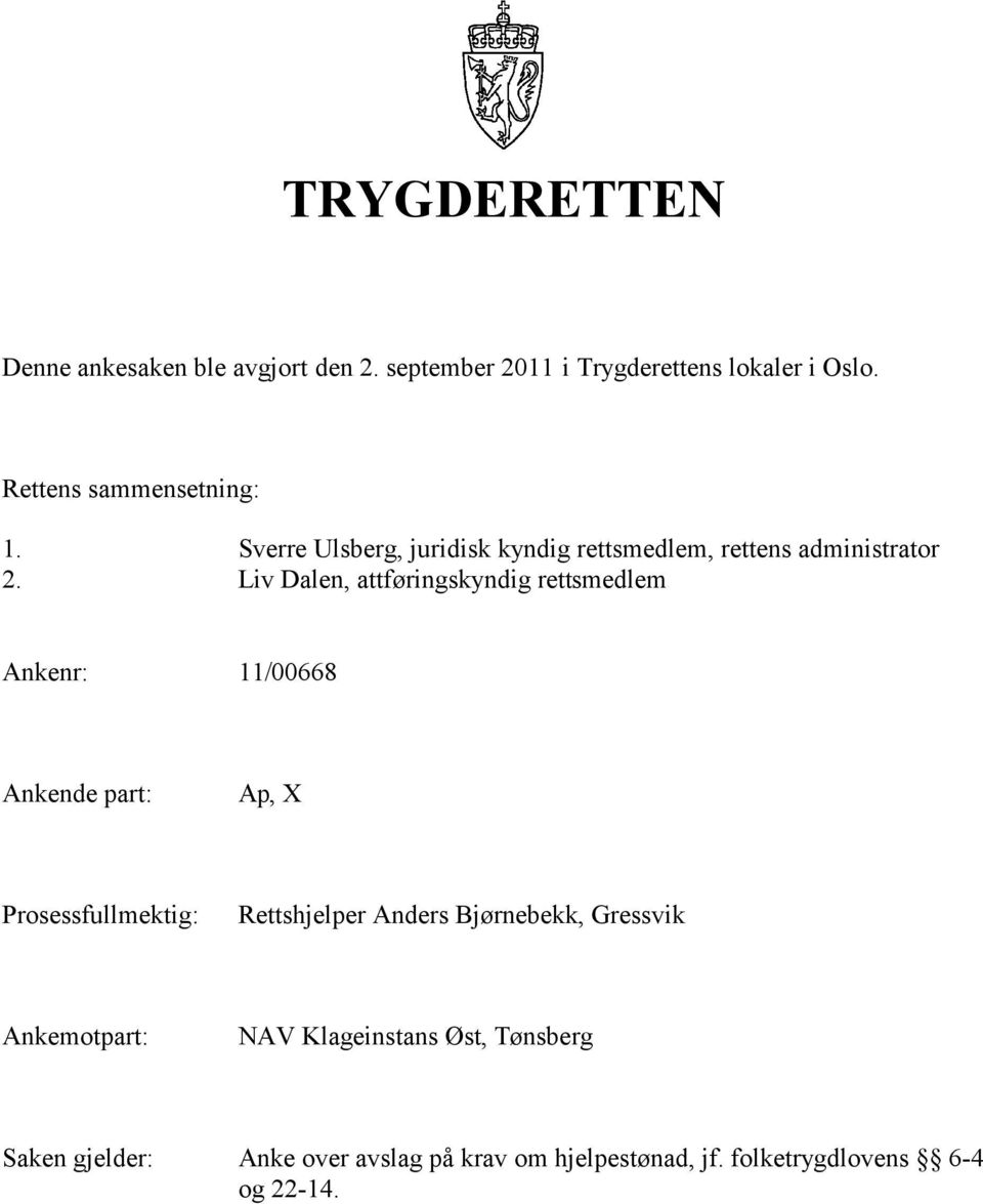 Liv Dalen, attføringskyndig rettsmedlem Ankenr: 11/00668 Ankende part:, X Prosessfullmektig: Rettshjelper Anders