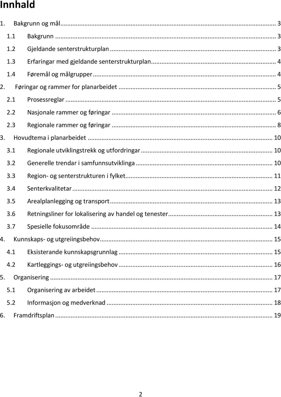 1 Regionale utviklingstrekk og utfordringar... 10 3.2 Generelle trendar i samfunnsutviklinga... 10 3.3 Region- og senterstrukturen i fylket... 11 3.4 Senterkvalitetar... 12 3.