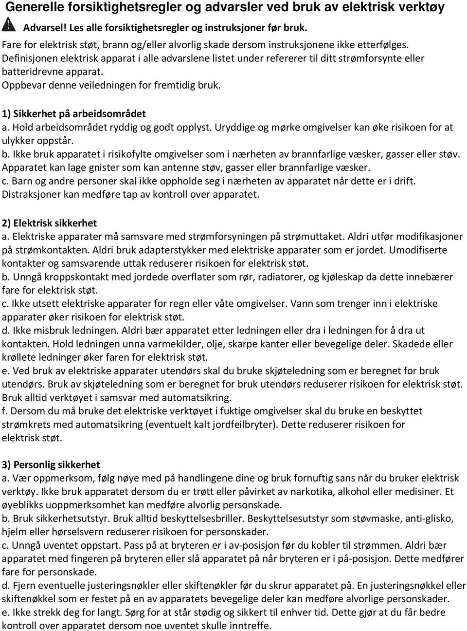 Definisjonen elektrisk apparat i alle advarslene listet under refererer til ditt strømforsynte eller batteridrevne apparat. Oppbevar denne veiledningen for fremtidig bruk.