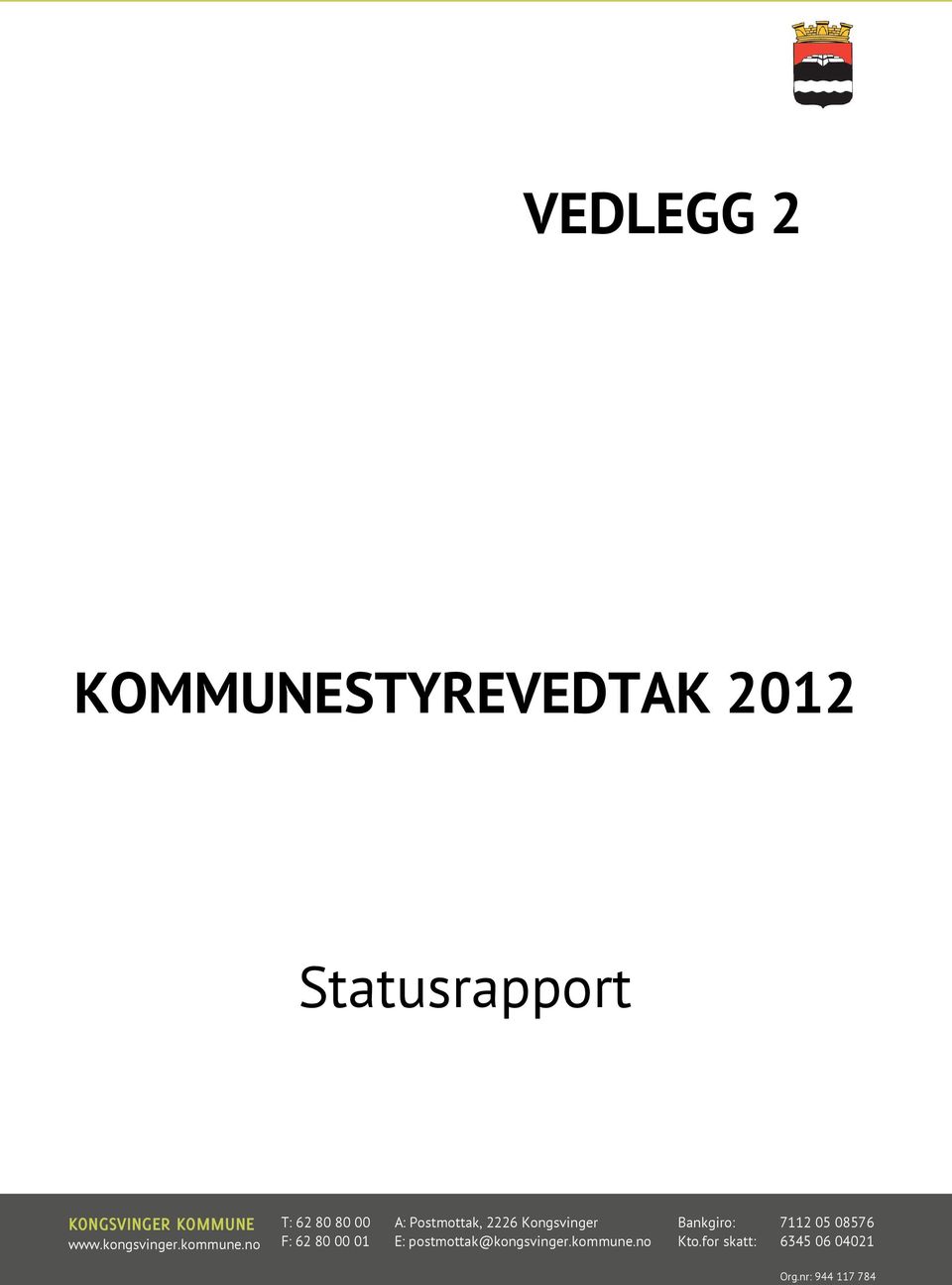 no T: 62 80 80 00 F: 62 80 00 01 A: Postmottak, 2226 Kongsvinger