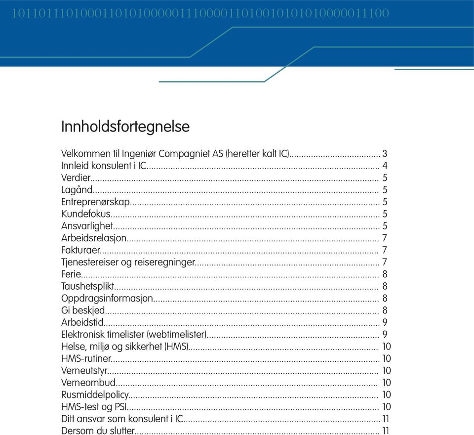 .. 7 Ferie... 8 Taushetsplikt... 8 Oppdragsinformasjon... 8 Gi beskjed... 8 Arbeidstid... 9 Elektronisk timelister (webtimelister).