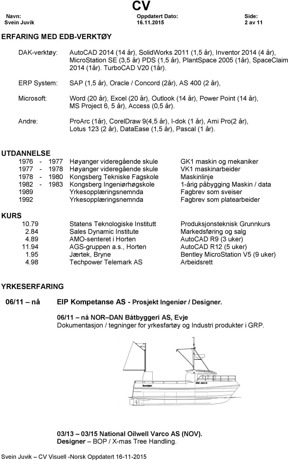 PlantSpace 2005 (1år), SpaceClaim 2014 (1år). TurboCAD V20 (1år).