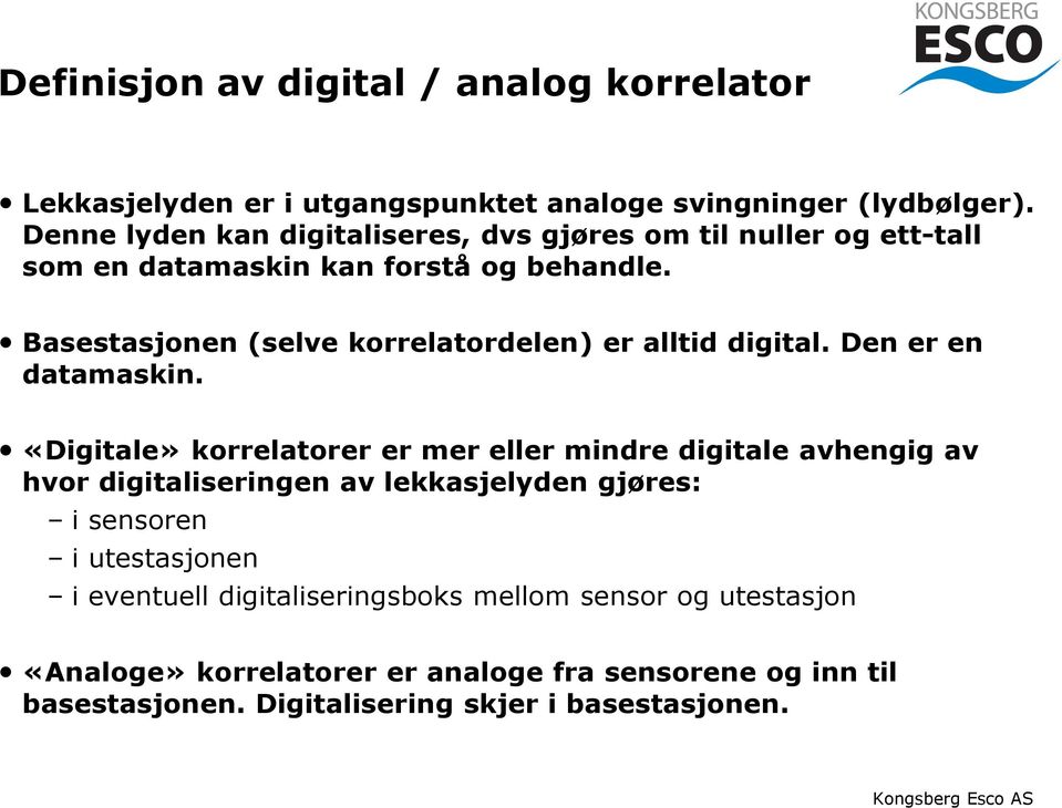 Basestasjonen (selve korrelatordelen) er alltid digital. Den er en datamaskin.