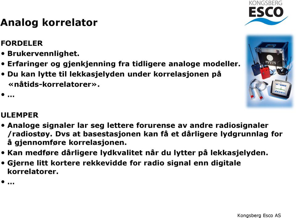 ULEMPER Analoge signaler lar seg lettere forurense av andre radiosignaler /radiostøy.