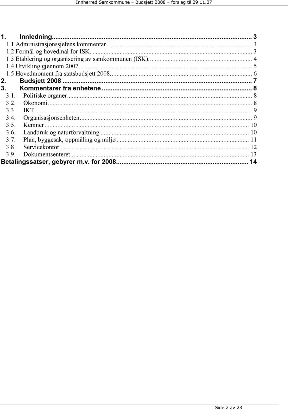 .. 8 3.2. Økonomi... 8 3.3 IKT... 9 3.4. Organisasjonsenheten... 9 3.5. Kemner... 10 3.6. Landbruk og naturforvaltning... 10 3.7.