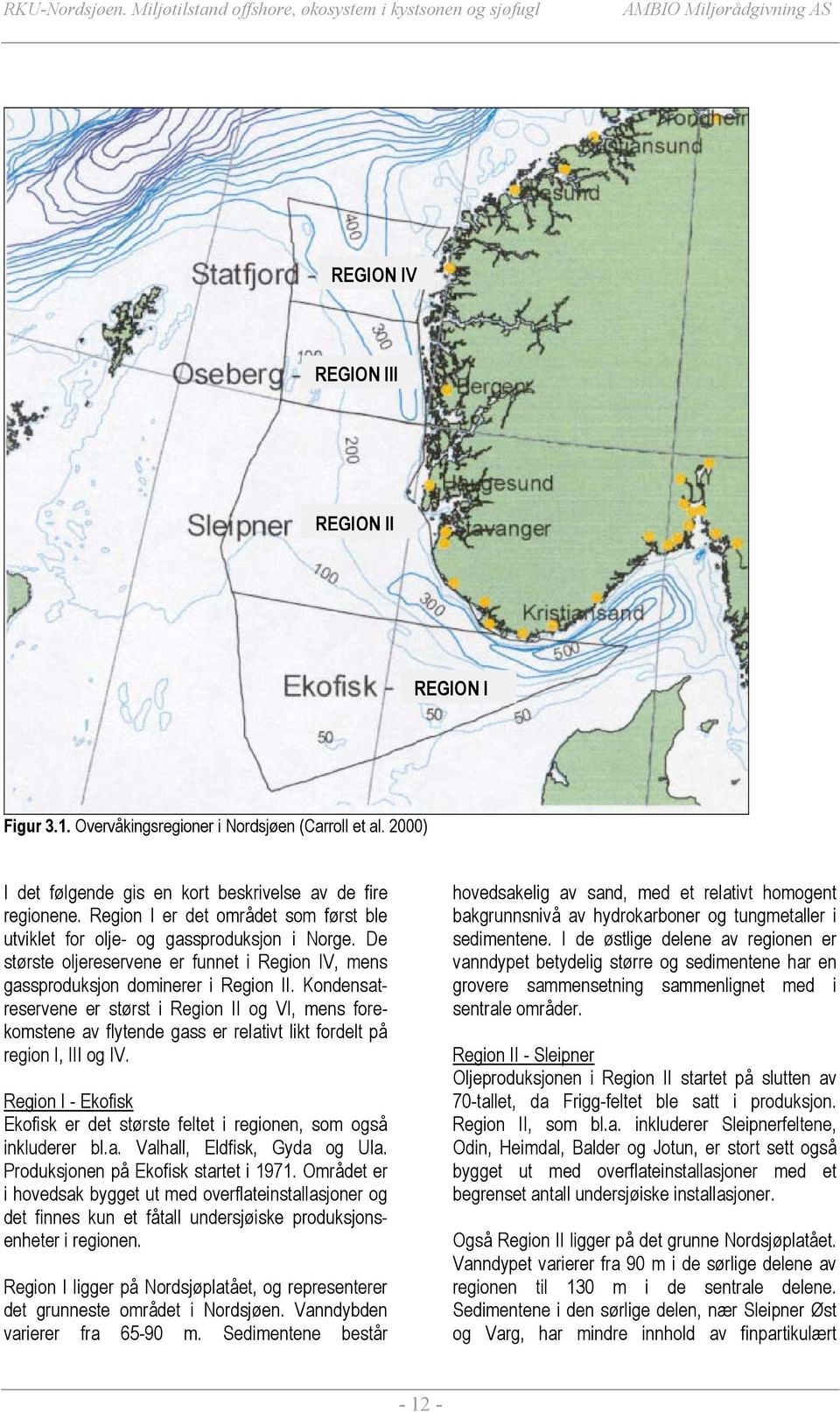 De største oljereservene er funnet i Region IV, mens gassproduksjon dominerer i Region II.