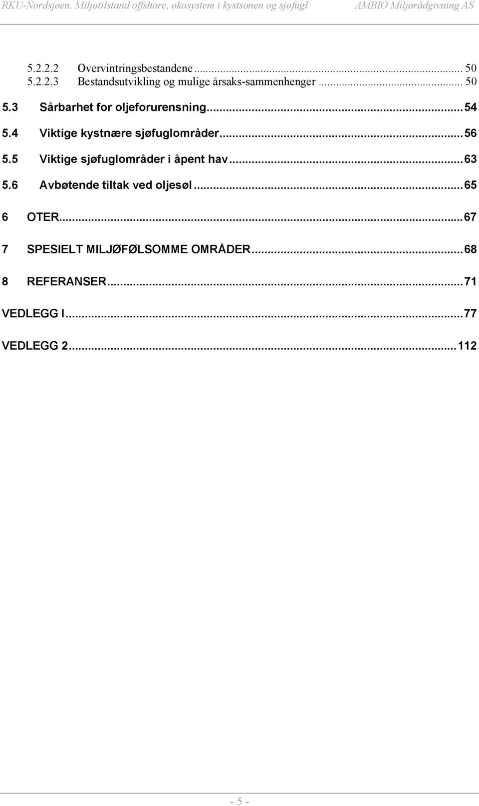 4 Viktige kystnære sjøfuglområder...56 5.5 Viktige sjøfuglområder i åpent hav...63 5.