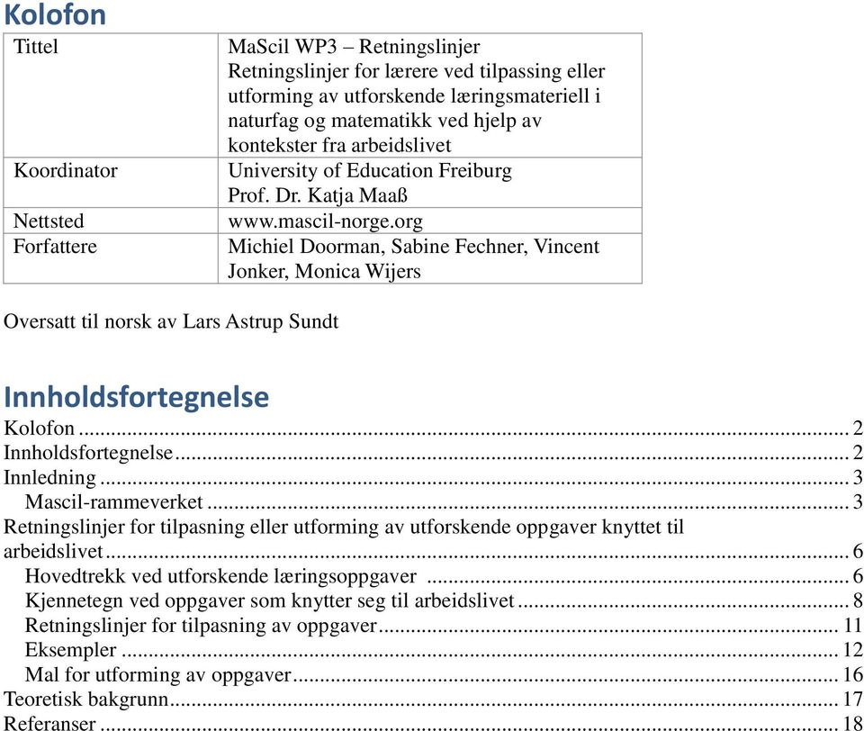 org Michiel Doorman, Sabine Fechner, Vincent Jonker, Monica Wijers Oversatt til norsk av Lars Astrup Sundt Innholdsfortegnelse Kolofon... 2 Innholdsfortegnelse... 2 Innledning... 3 Mascil-rammeverket.