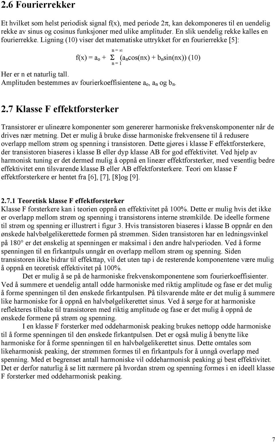 Ligning (10) viser det matematiske uttrykket for en fourierrekke [5]: n = f(x) = a o + Σ (a n cos(nx) + b n sin(nx)) (10) n = 1 Her er n et naturlig tall.