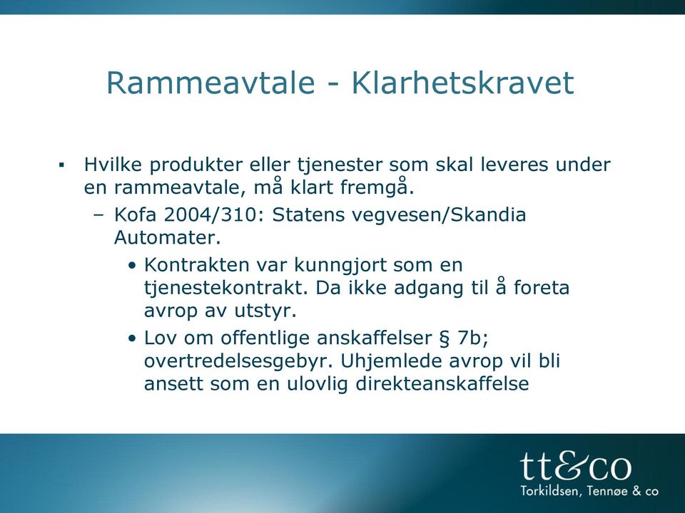 Kontrakten var kunngjort som en tjenestekontrakt. Da ikke adgang til å foreta avrop av utstyr.