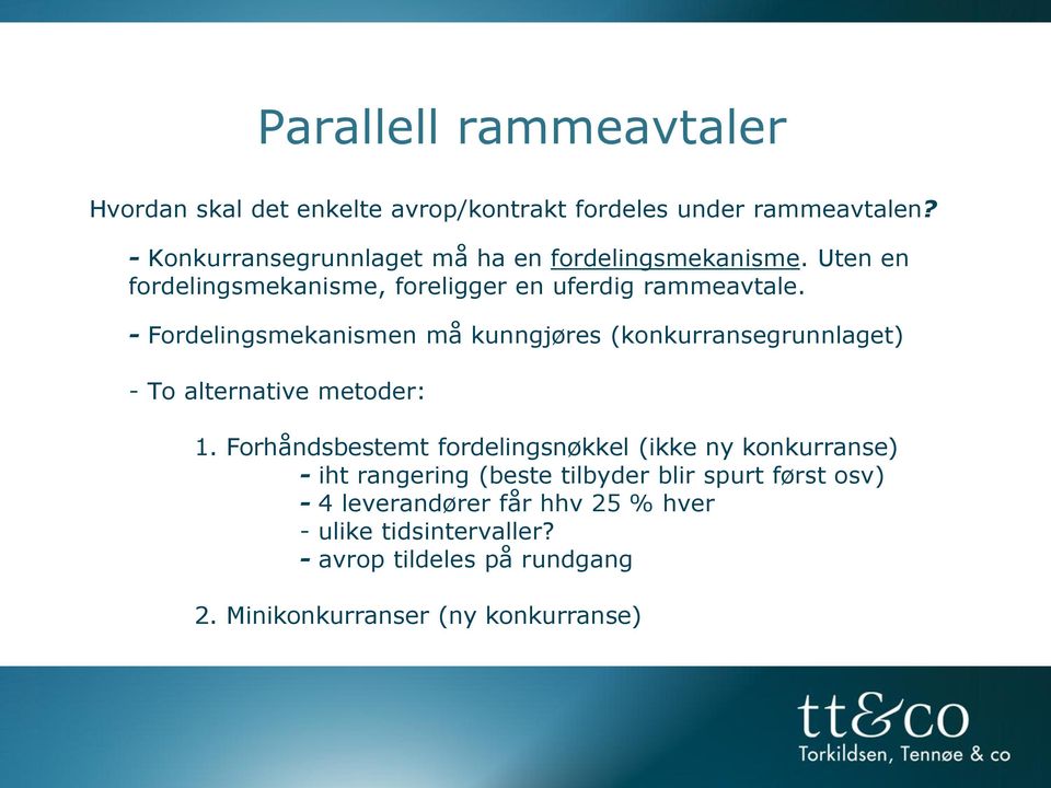 - Fordelingsmekanismen må kunngjøres (konkurransegrunnlaget) - To alternative metoder: 1.