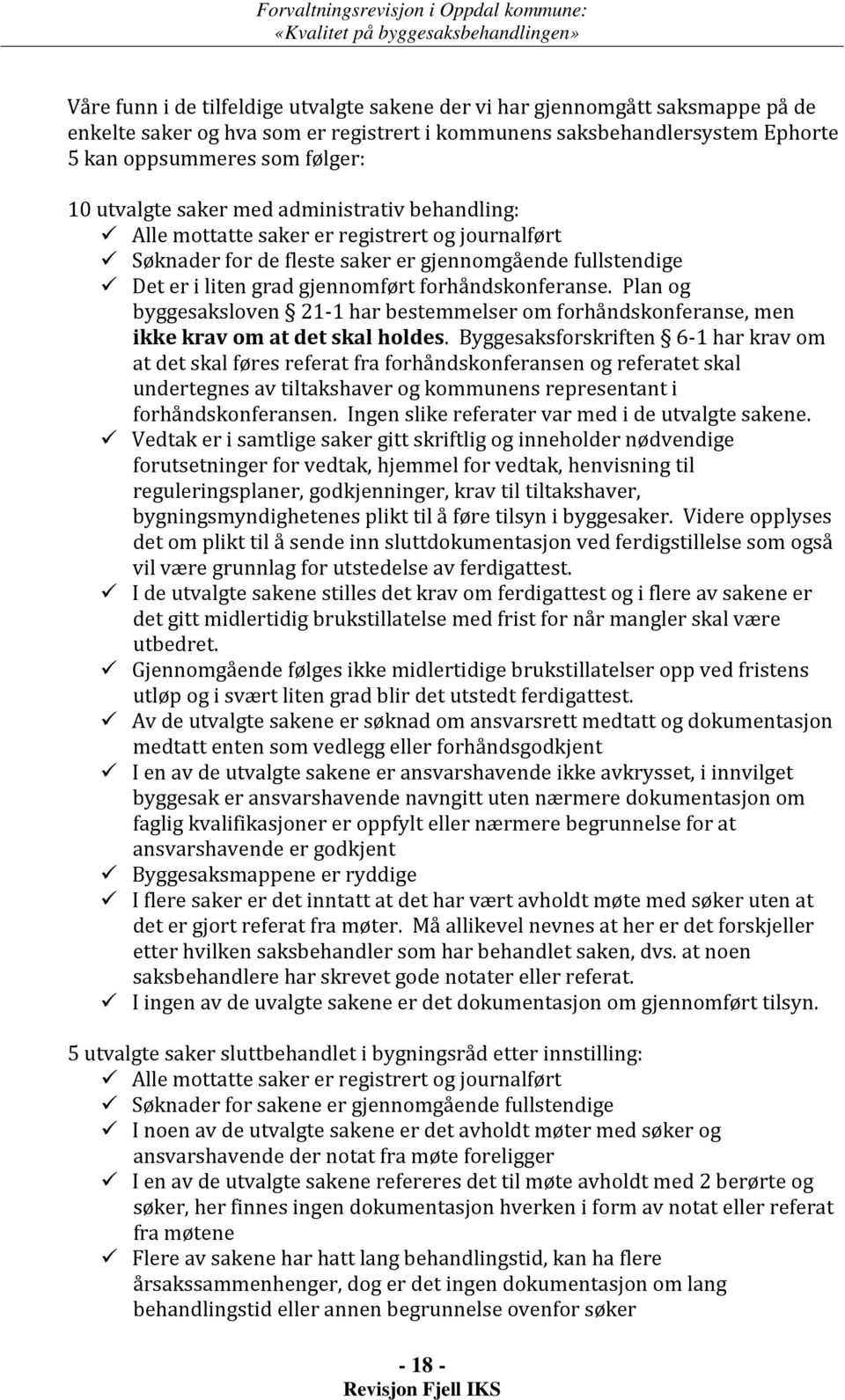 forhåndskonferanse. Plan og byggesaksloven 21-1 har bestemmelser om forhåndskonferanse, men ikke krav om at det skal holdes.