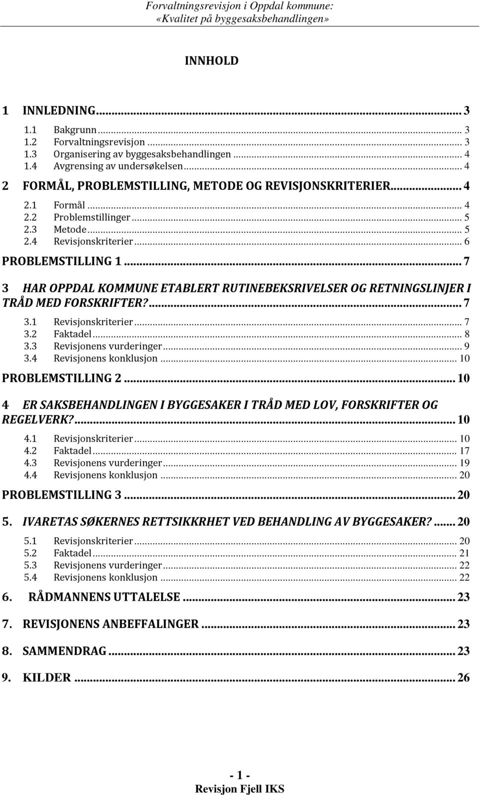 .. 7 3 HAR OPPDAL KOMMUNE ETABLERT RUTINEBEKSRIVELSER OG RETNINGSLINJER I TRÅD MED FORSKRIFTER?... 7 3.1 Revisjonskriterier... 7 3.2 Faktadel... 8 3.3 Revisjonens vurderinger... 9 3.