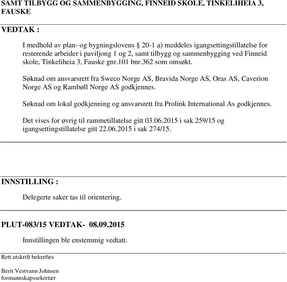 Søknad om ansvarsrett fra Sweco Norge AS, Bravida Norge AS, Oras AS, Caverion Norge AS og Rambøll Norge AS godkjennes.