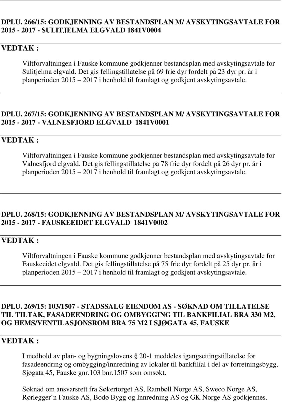 267/15: GODKJENNING AV BESTANDSPLAN M/ AVSKYTINGSAVTALE FOR 2015-2017 - VALNESFJORD ELGVALD 1841V0001 Viltforvaltningen i Fauske kommune godkjenner bestandsplan med avskytingsavtale for Valnesfjord