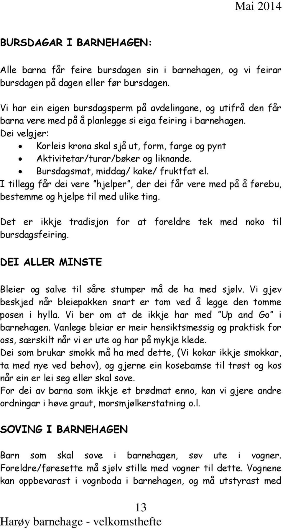 Dei velgjer: Korleis krona skal sjå ut, form, farge og pynt Aktivitetar/turar/bøker og liknande. Bursdagsmat, middag/ kake/ fruktfat el.