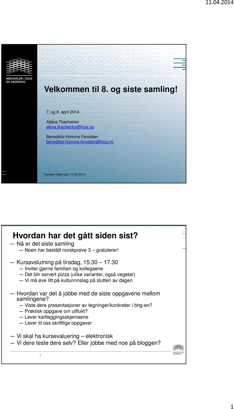 30 Inviter gjerne familien og kollegaene Det blir servert pizza (ulike varianter, også vegetar) Vi må øve litt på kulturinnslag på slutten av dagen Hvordan var det å jobbe med de siste oppgavene