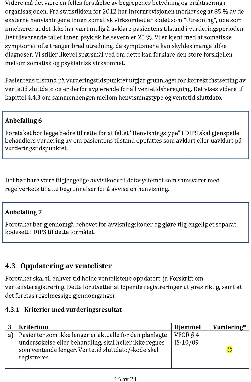 pasientens tilstand i vurderingsperioden. Det tilsvarende tallet innen psykisk helsevern er 25 %.