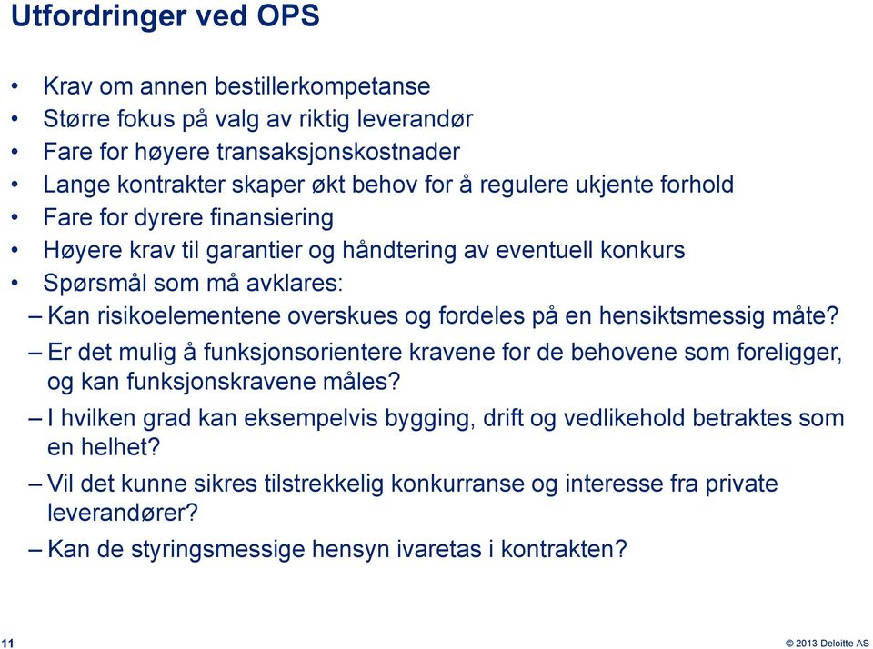 fordeles på en hensiktsmessig måte? Er det mulig å funksjonsorientere kravene for de behovene som foreligger, og kan funksjonskravene måles?