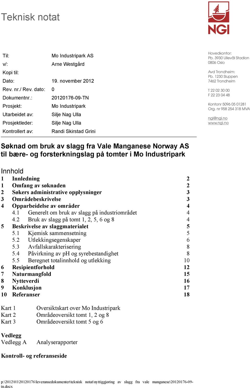 bære- og forsterkningslag på tomter i Mo Industripark Innhold 1 Innledning 2 1 Omfang av søknaden 2 2 Søkers administrative opplysninger 3 3 Områdebeskrivelse 3 4 Opparbeidelse av områder 4 4.