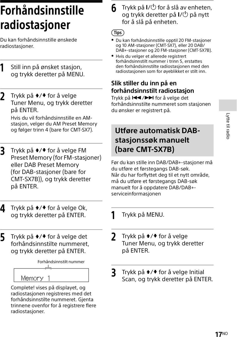 Trykk på / for å velge FM Preset Memory (for FM-stasjoner) eller DAB Preset Memory (for DAB-stasjoner (bare for CMT-SX7B)), og trykk deretter på ENTER.