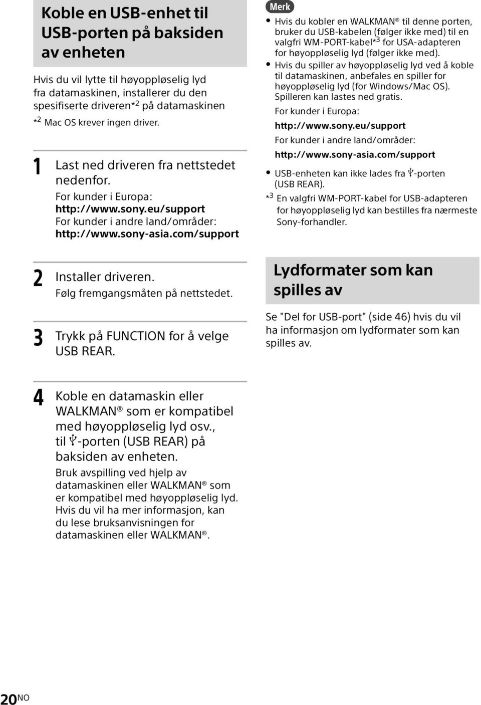 sony-asia.com/support Hvis du kobler en WALKMAN til denne porten, bruker du USB-kabelen (følger ikke med) til en valgfri WM-PORT-kabel* 3 for USA-adapteren for høyoppløselig lyd (følger ikke med).