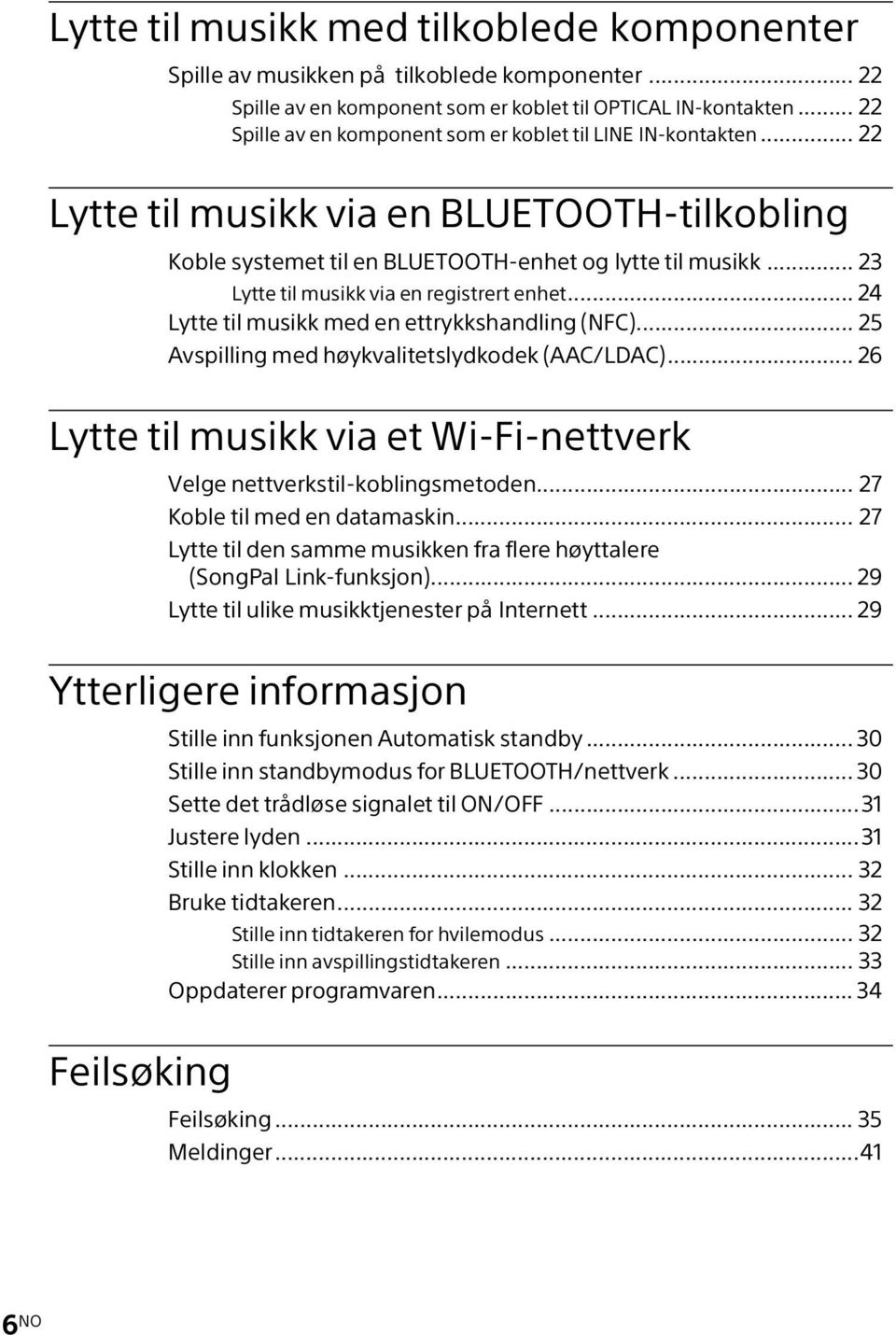 .. 23 Lytte til musikk via en registrert enhet... 24 Lytte til musikk med en ettrykkshandling (NFC)... 25 Avspilling med høykvalitetslydkodek (AAC/LDAC).