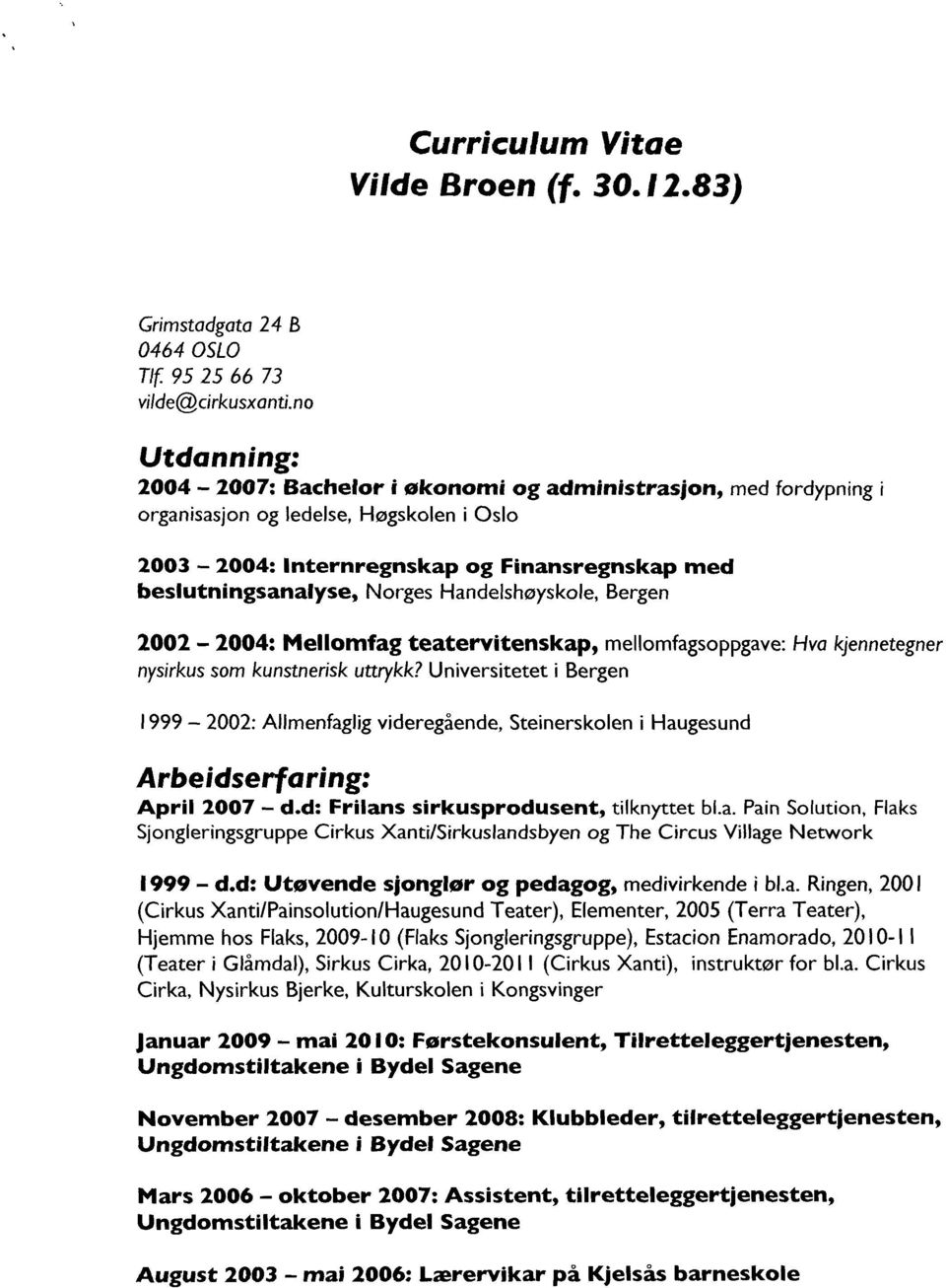 Handelshøyskole, Bergen 2002 2004: Mellomfag teatervitenskap, mellomfagsoppgave: Hva kjennetegner nysirkus som kunstnerisk uttrykk?