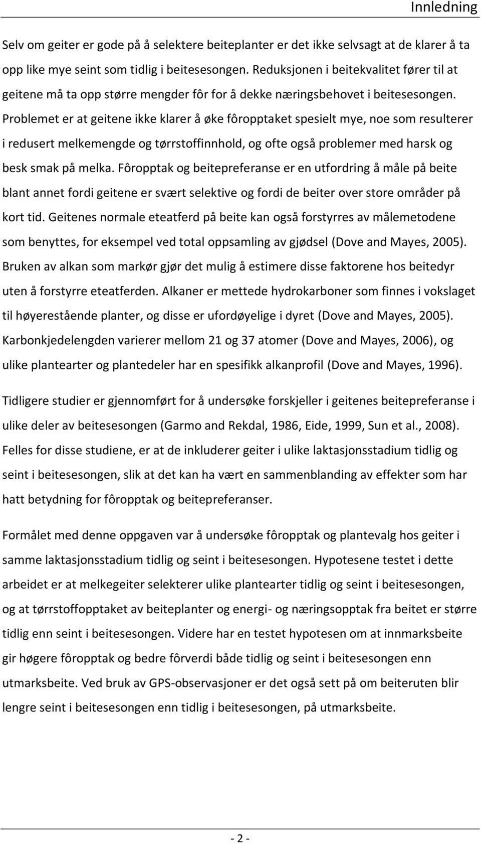 Problemet er at geitene ikke klarer å øke fôropptaket spesielt mye, noe som resulterer i redusert melkemengde og tørrstoffinnhold, og ofte også problemer med harsk og besk smak på melka.