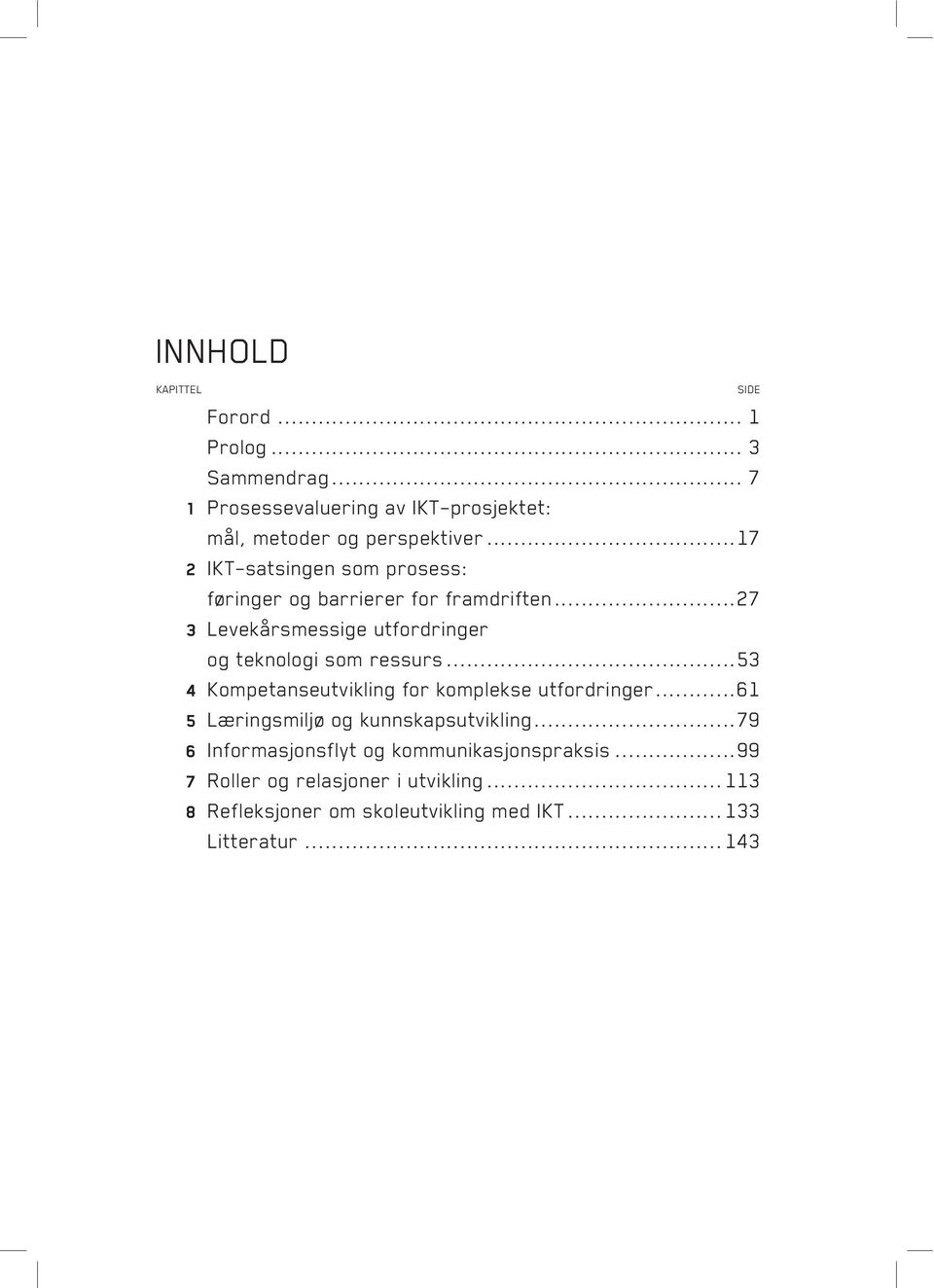 ..27 3 Levekårsmessige utfordringer og teknologi som ressurs...53 4 Kompetanseutvikling for komplekse utfordringer.