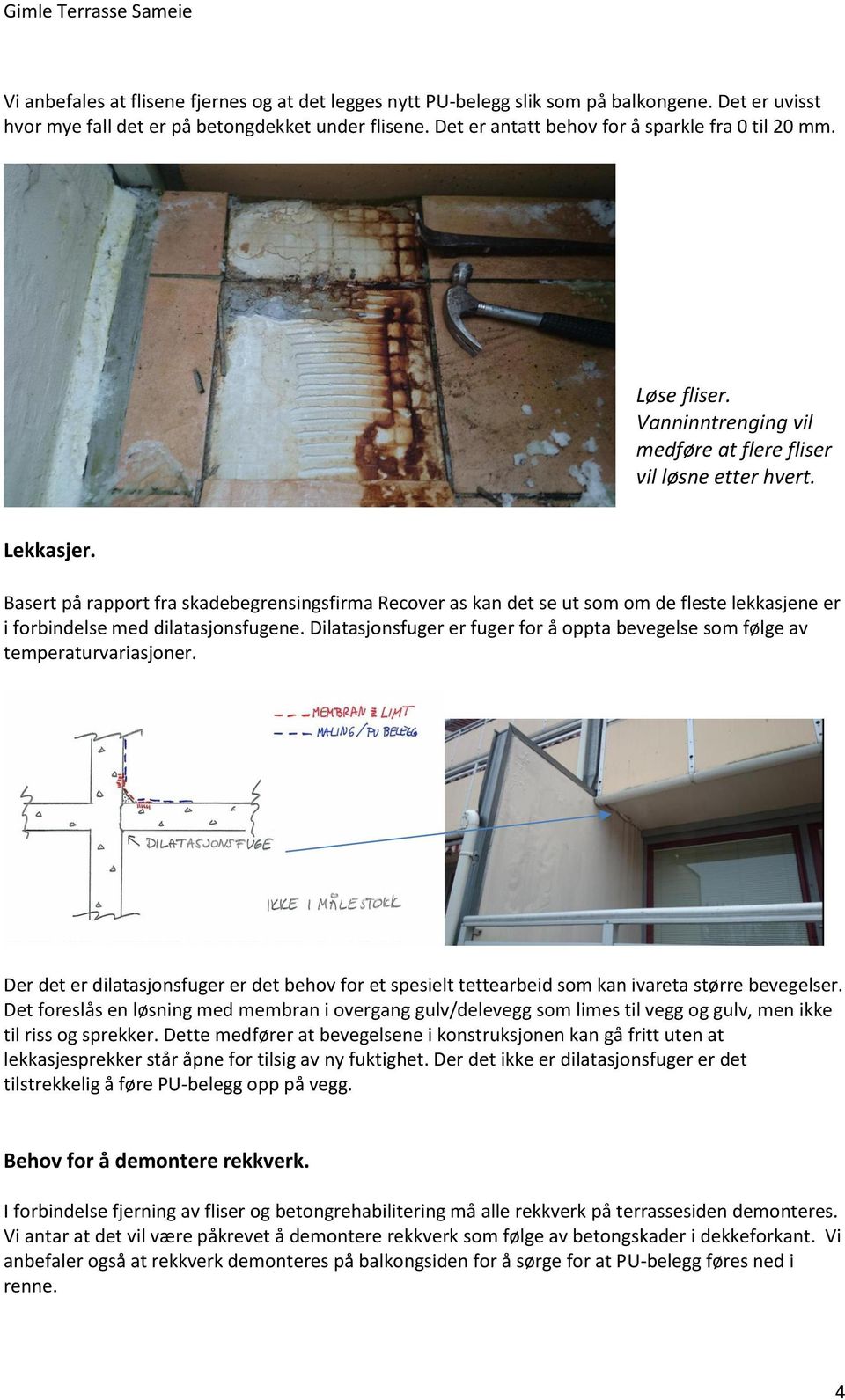 Basert på rapport fra skadebegrensingsfirma Recover as kan det se ut som om de fleste lekkasjene er i forbindelse med dilatasjonsfugene.