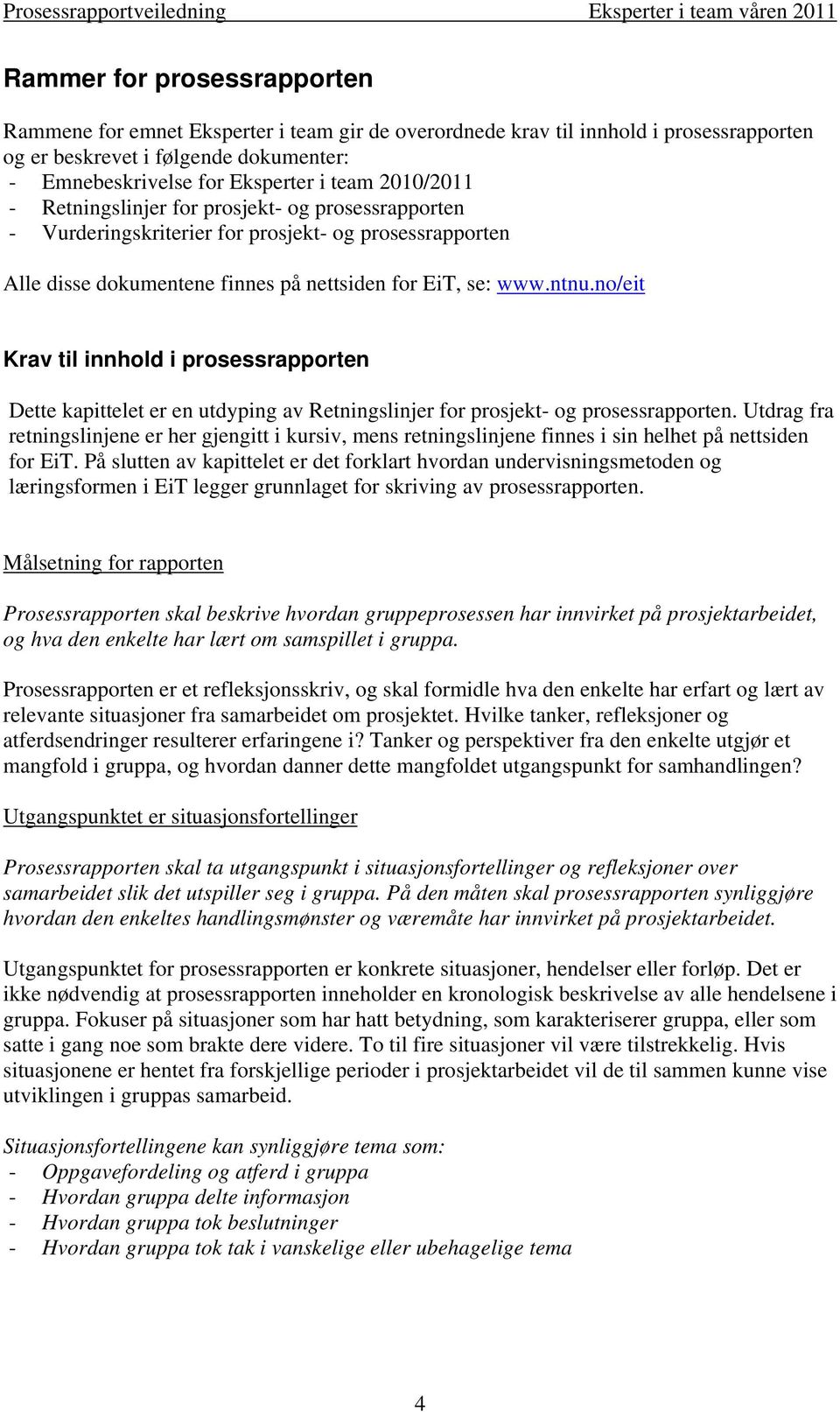 no/eit Krav til innhold i prosessrapporten Dette kapittelet er en utdyping av Retningslinjer for prosjekt- og prosessrapporten.