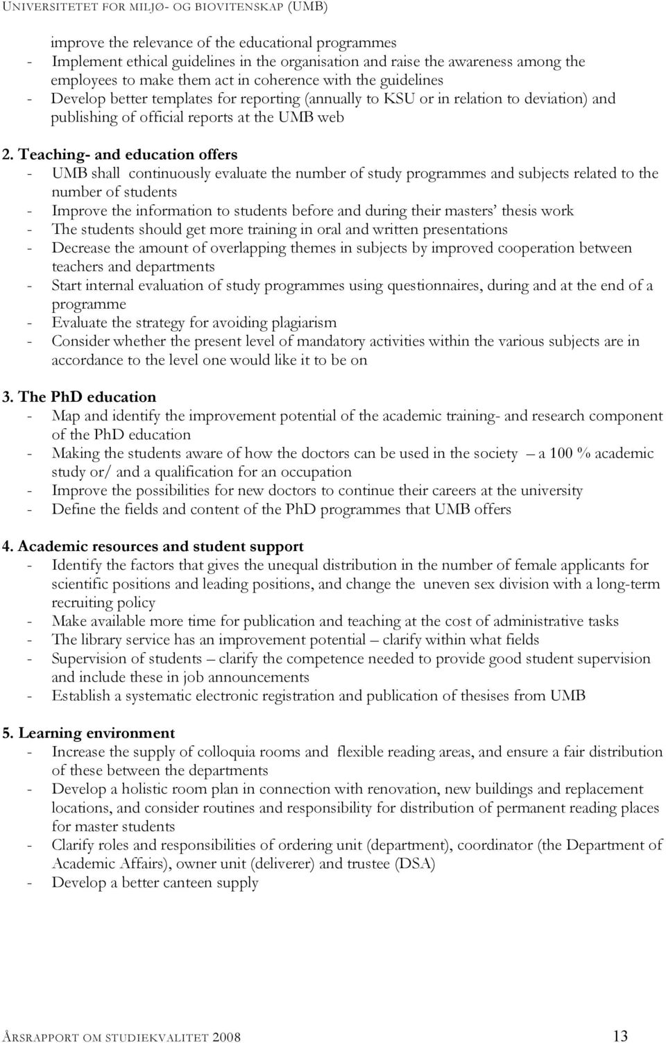 Teaching- and education offers - UMB shall continuously evaluate the number of study programmes and subjects related to the number of students - Improve the information to students before and during