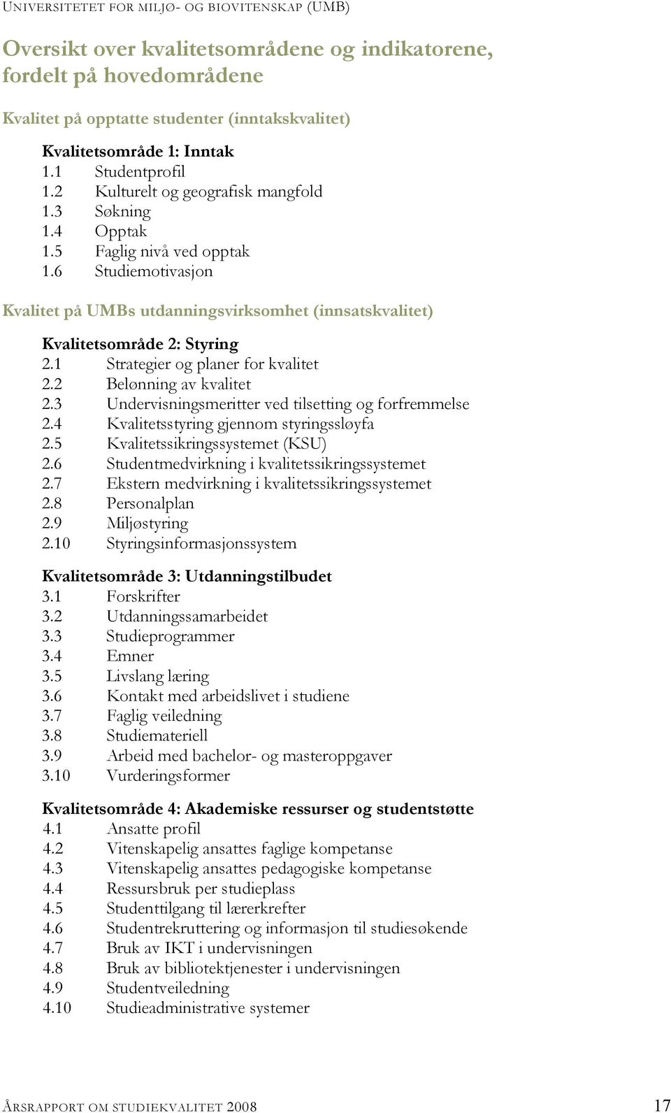 1 Strategier og planer for kvalitet 2.2 Belønning av kvalitet 2.3 Undervisningsmeritter ved tilsetting og forfremmelse 2.4 Kvalitetsstyring gjennom styringssløyfa 2.