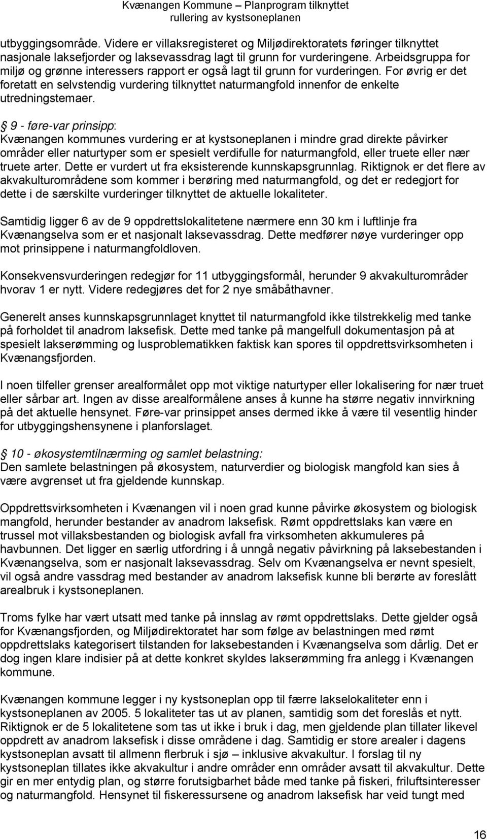 Arbeidsgruppa for miljø og grønne interessers rapport er også lagt til grunn for vurderingen.