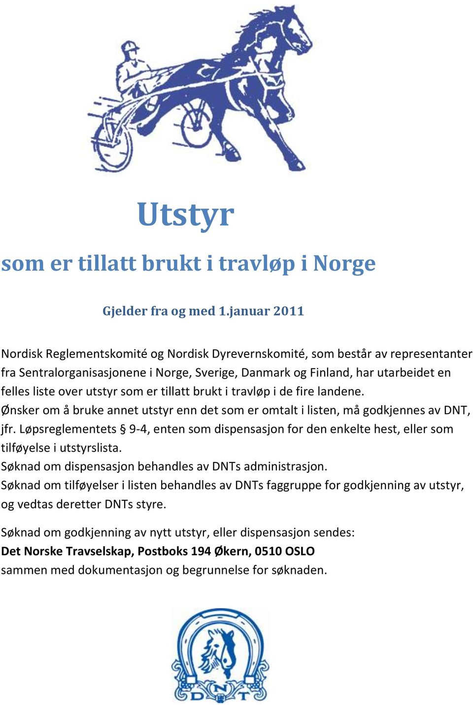 utstyr som er tillatt brukt i travløp i de fire landene. Ønsker om å bruke annet utstyr enn det som er omtalt i listen, må godkjennes av DNT, jfr.