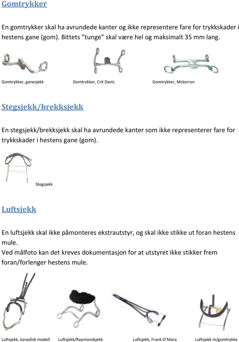 trykkskader i hestens gane (gom). Stegsjekk Luftsjekk En luftsjekk skal ikke påmonteres ekstrautstyr, og skal ikke stikke ut foran hestens mule.