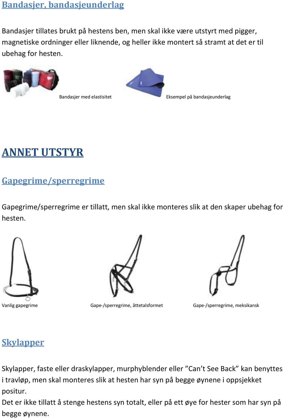 Bandasjer med elastisitet Eksempel på bandasjeunderlag ANNET UTSTYR Gapegrime/sperregrime Gapegrime/sperregrime er tillatt, men skal ikke monteres slik at den skaper  Vanlig gapegrime