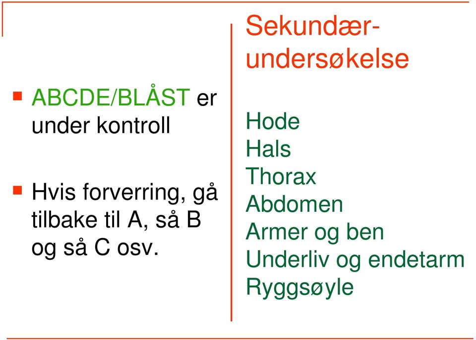 A, så B og så C osv.